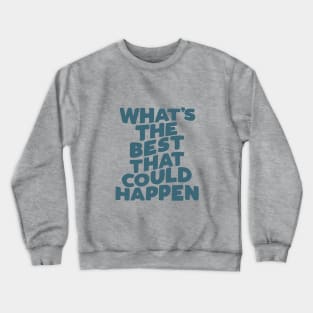 What's The Best That Could Happen in blue and green Crewneck Sweatshirt